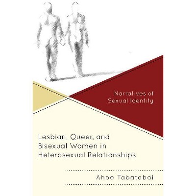 Lesbian, Queer, and Bisexual Women in Heterosexual Relationships - by Ahoo Tabatabai