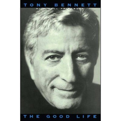 The Good Life: The Autobiography of Tony Bennett - (Paperback)