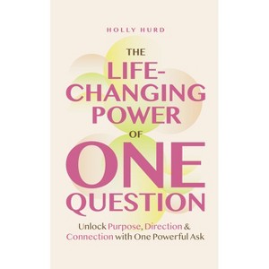 The Life-Changing Power of One Question - by  Holly Hurd (Paperback) - 1 of 1