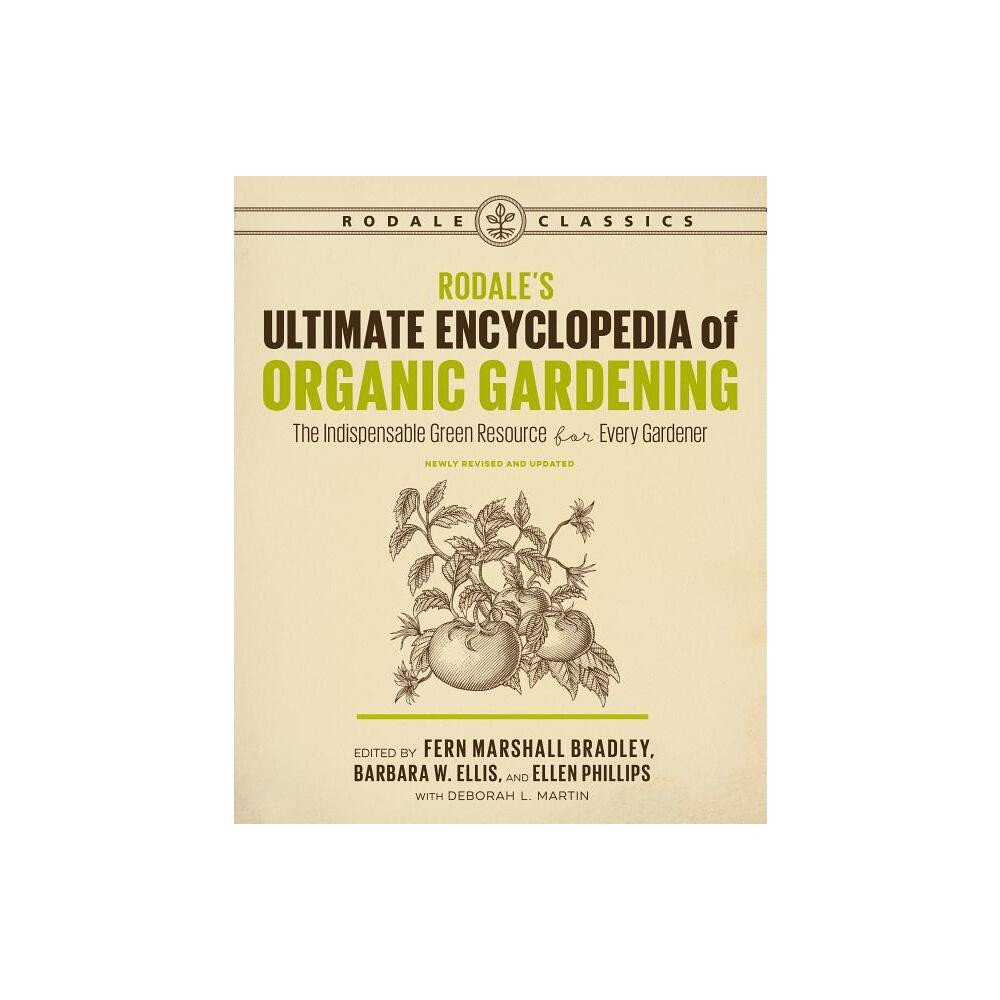 Rodale's Ultimate Encyclopedia of Organic Gardening - by Deborah L Martin & Fern Marshall Bradley & Barbara W Ellis & Ellen Phillips (Paperback)
