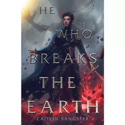 He Who Breaks the Earth - (The Gods-Touched Duology) by  Caitlin Sangster (Hardcover)