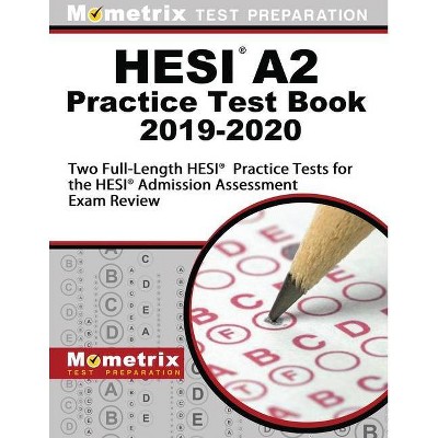 Hesi A2 Practice Test Book 2019-2020 - Three Full-Length Hesi Practice Tests for the Hesi Admission Assessment Exam Review - (Paperback)