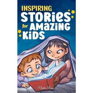 Inspiring Stories for Amazing Kids - (Motivational Books for Children) by  Nadia Ross & Special Art Stories (Hardcover) - 1 of 1