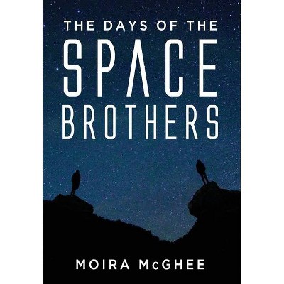 The Days of the Space Brothers - by  Moira McGhee (Paperback)