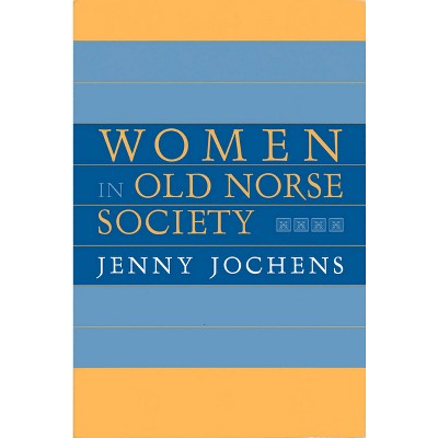 Women in Old Norse Society - by  Jenny Jochens (Paperback)