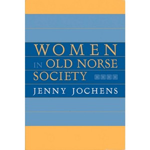 Women in Old Norse Society - by  Jenny Jochens (Hardcover) - 1 of 1