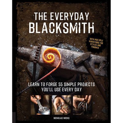 The Everyday Blacksmith - by  Nicholas Wicks (Paperback)