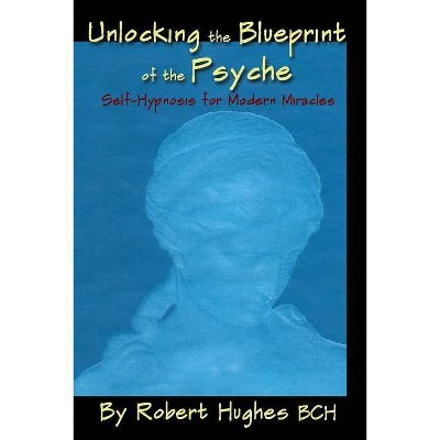 Unlocking the Blueprint of the Psyche - by  Robert Hughes (Paperback)