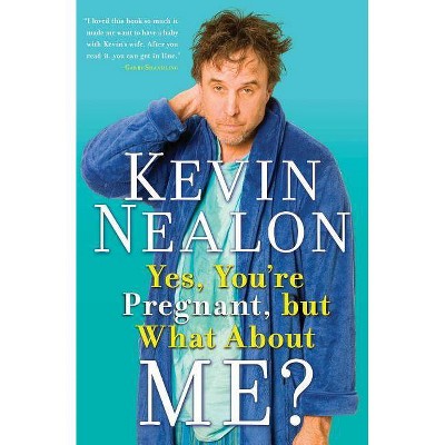 Yes, You're Pregnant, But What about Me? - by  Kevin Nealon (Paperback)