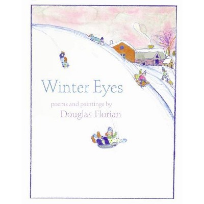 Winter Eyes - by  Douglas Florian (Hardcover)