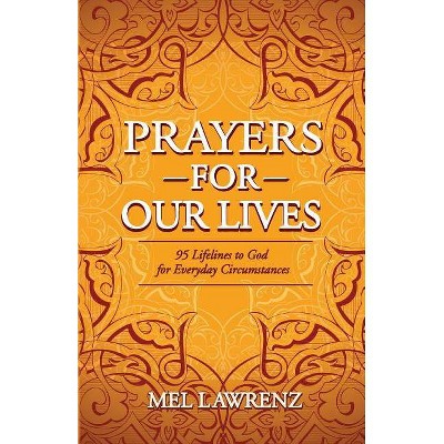 Prayers for Our Lives - by  Mel Lawrenz (Paperback)