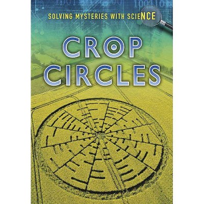 Crop Circles - (Ignite: Solving Mysteries with Science) by  Jane Bingham (Paperback)