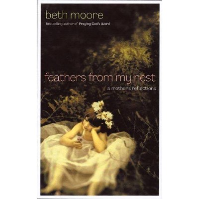 Feathers from My Nest - by  Beth Moore (Hardcover)