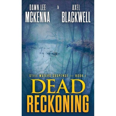 Dead Reckoning - (Still Waters Suspense) by  Axel Blackwell & Dawn Lee McKenna (Paperback)