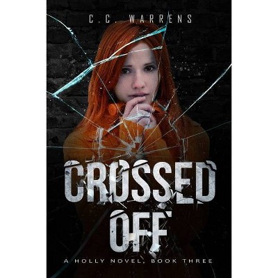 Crossed Off - (Holly Novel) by  C C Warrens (Paperback)