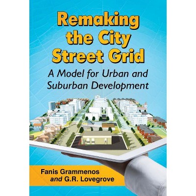 Remaking the City Street Grid - by  Fanis Grammenos & G R Lovegrove (Paperback)