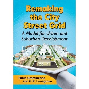 Remaking the City Street Grid - by  Fanis Grammenos & G R Lovegrove (Paperback) - 1 of 1