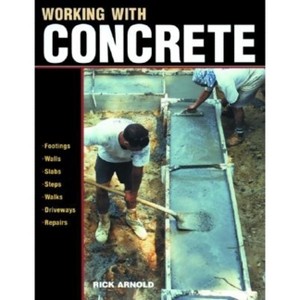 Working with Concrete - (For Pros By Pros) by  Rick Arnold (Paperback) - 1 of 1