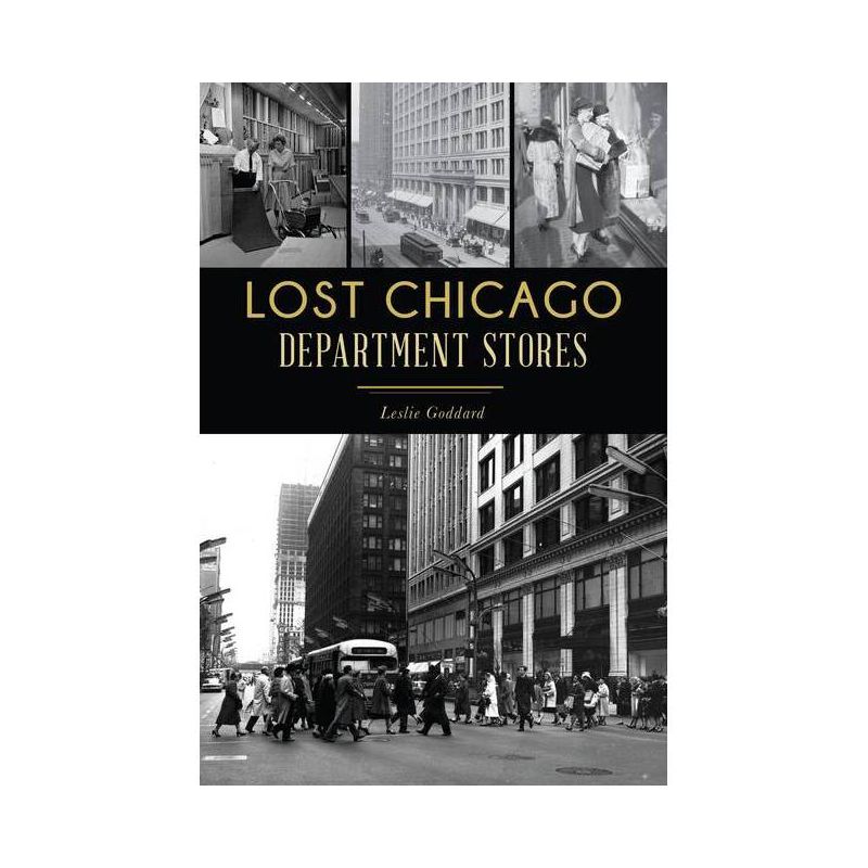 Lost Chicago Department Stores - (Landmarks) by  Leslie Goddard (Paperback), 1 of 2