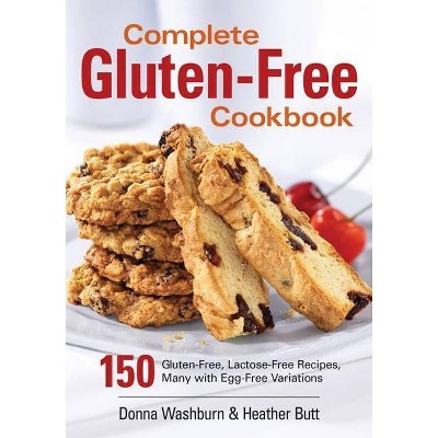 Complete Gluten-Free Cookbook - by  Donna Washburn & Heather Butt (Paperback)