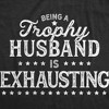 Mens Being A Trophy Husband Is Exhausting T Shirt Funny Wedding Anniversary Graphic Tee - Crazy Dog Men's T Shirt - 2 of 4