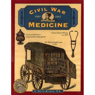 Civil War Medicine - (Illustrated Living History) by  C Keith Wilbur (Paperback)