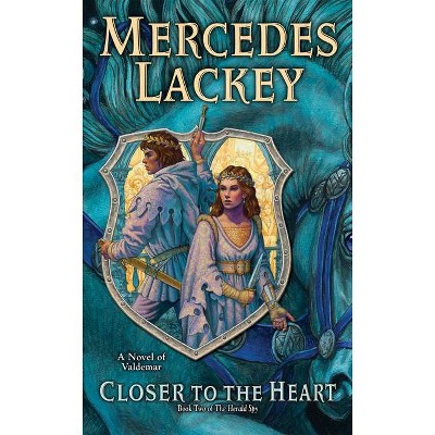 Closer to the Heart - (Valdemar: The Herald Spy) by  Mercedes Lackey (Paperback)