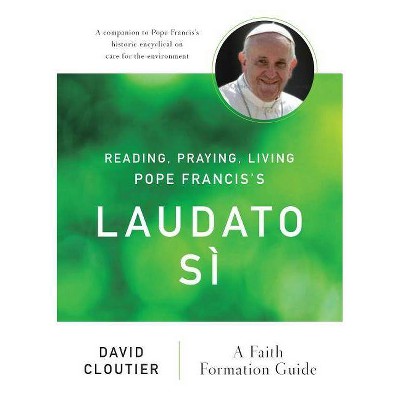 Reading, Praying, Living Pope Francis's Laudato Sì - by  David Cloutier (Paperback)