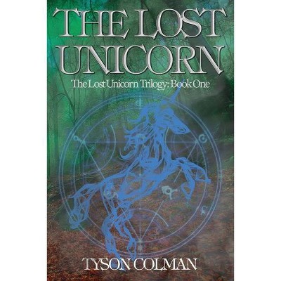 The Lost Unicorn - (The Lost Unicorn Trilogy) by  Tyson Colman (Paperback)