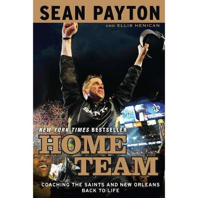 Home Team - by  Sean Payton & Ellis Henican (Paperback)