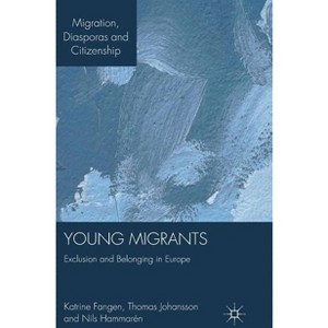 Young Migrants - (Migration, Diasporas and Citizenship) by  K Fangen & T Johansson & N Hammarén (Hardcover) - 1 of 1