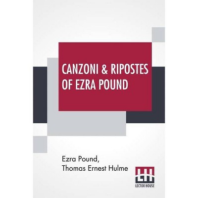 Canzoni & Ripostes Of Ezra Pound - by  Ezra Pound & Thomas Ernest Hulme (Paperback)