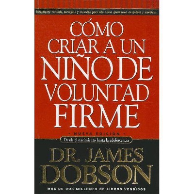 Cómo Criar a Un Niño de Voluntad Firme - by  James Dobson (Paperback)