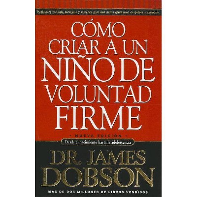 Cómo Criar a Un Niño de Voluntad Firme - by  James Dobson (Paperback)