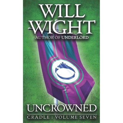 Uncrowned - (Cradle) by  Will Wight (Paperback)