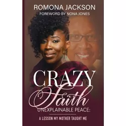 Crazy Faith, Unexplainable Peace - by  Romona Jackson (Paperback)
