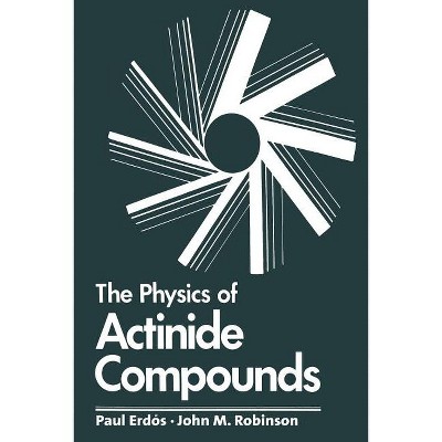 The Physics of Actinide Compounds - (Physics of Solids and Liquids) by  Paul Erdos (Paperback)