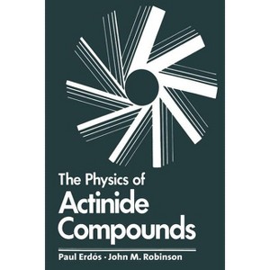 The Physics of Actinide Compounds - (Physics of Solids and Liquids) by  Paul Erdos (Paperback) - 1 of 1