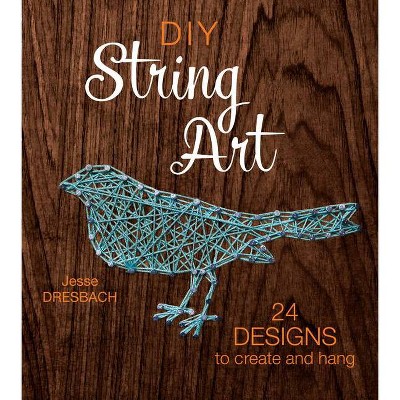 DIY String Art - by  Jesse Dresbach (Paperback)