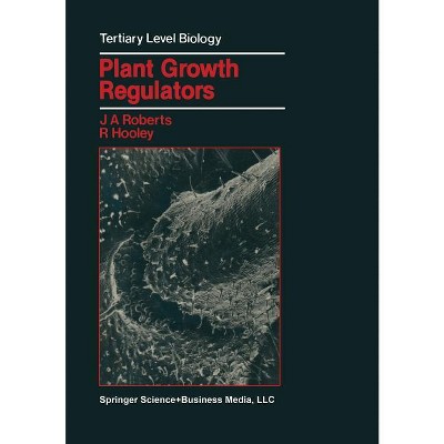 Plant Growth Regulators - (Tertiary Level Biology) by  Jeremy A Roberts (Paperback)