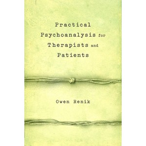 Practical Psychoanalysis for Therapists and Patients - by  Owen Renik (Paperback) - 1 of 1