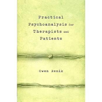 Practical Psychoanalysis for Therapists and Patients - by  Owen Renik (Paperback)