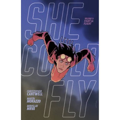 She Could Fly Volume 3: Fight or Flight - by  Christopher Cantwell (Paperback)