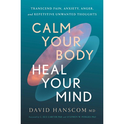 Calm Your Body, Heal Your Mind - by  David Hanscom (Paperback)