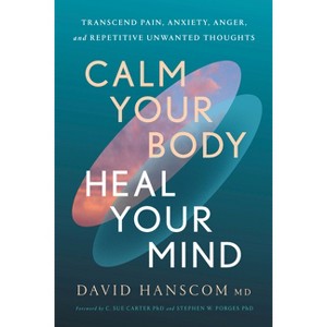 Calm Your Body, Heal Your Mind - by  David Hanscom (Paperback) - 1 of 1