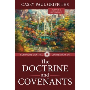 Scripture Central Commentary on the Doctrine & Covenants, the V2 - by  Casey Griffiths (Paperback) - 1 of 1