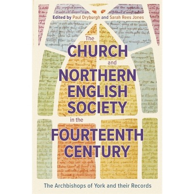 The Church and Northern English Society in the Fourteenth Century - by  Paul Dryburgh & Sarah Rees Jones (Hardcover)