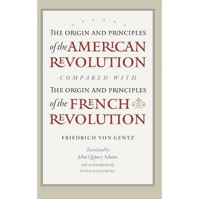 The Origin and Principles of the American Revolution, Compared with the Origin and Principles of the French Revolution - by  Friedrich Gentz