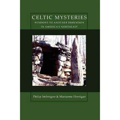 Celtic Mysteries Windows to Another Dimension in America's Northeast - by  Philip Imbrogno & Marianne Horrigan & Marianne Horrigan (Paperback)