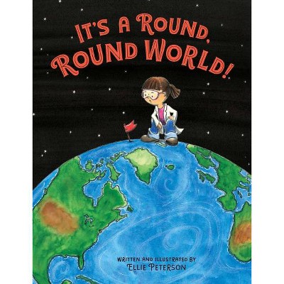 It's a Round, Round World! - by  Ellie Peterson (Hardcover)